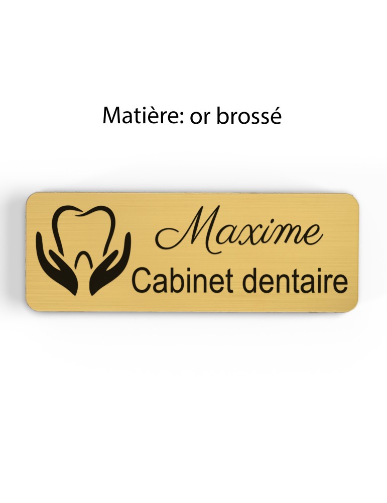 Badge personnalisé cabinet dentaire, motif cabinet et soins dentaires, finition or brossé