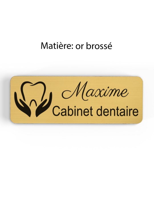 Badge personnalisé cabinet dentaire, motif cabinet et soins dentaires, finition or brossé
