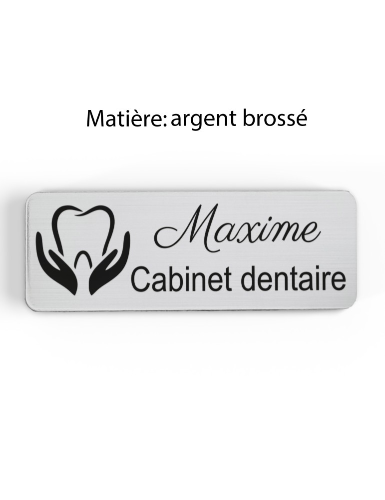 Badge personnalisé cabinet dentaire, motif cabinet et soins dentaires, finition argent brossé