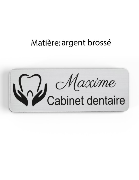 Badge personnalisé cabinet dentaire, motif cabinet et soins dentaires, finition argent brossé